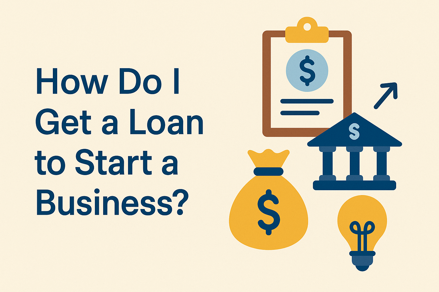 How Do I Get a Loan to Start a Business?