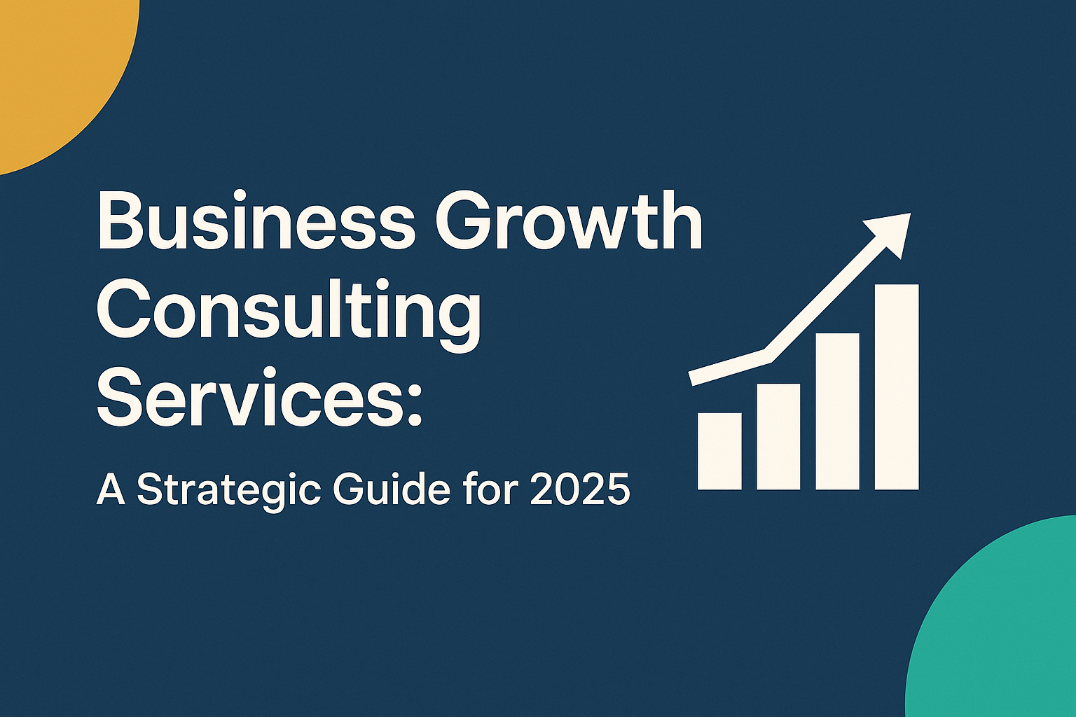 Business Growth Consulting Services: A Strategic Guide for 2025