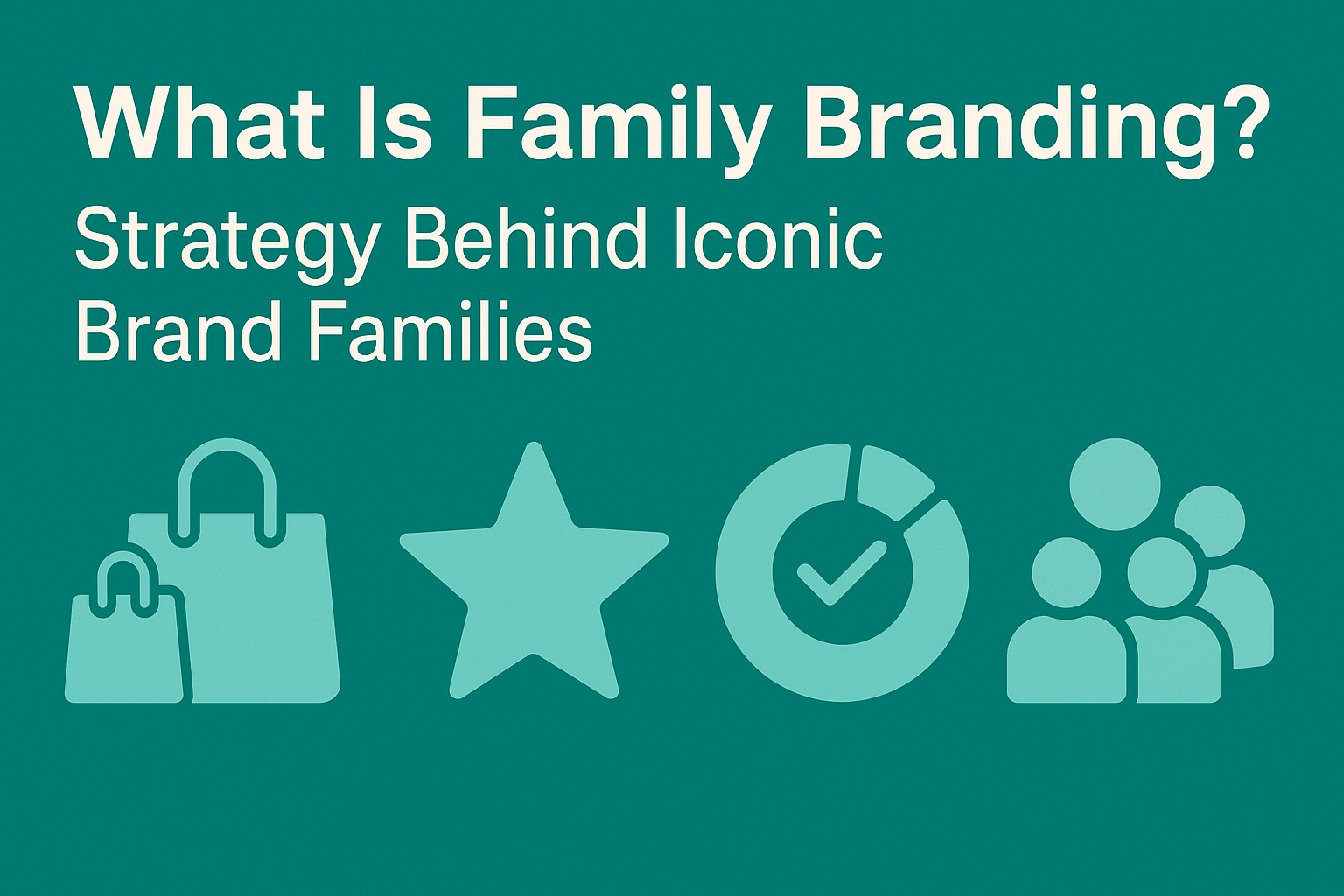 What is Family Branding? Strategy Behind Iconic Brand Families