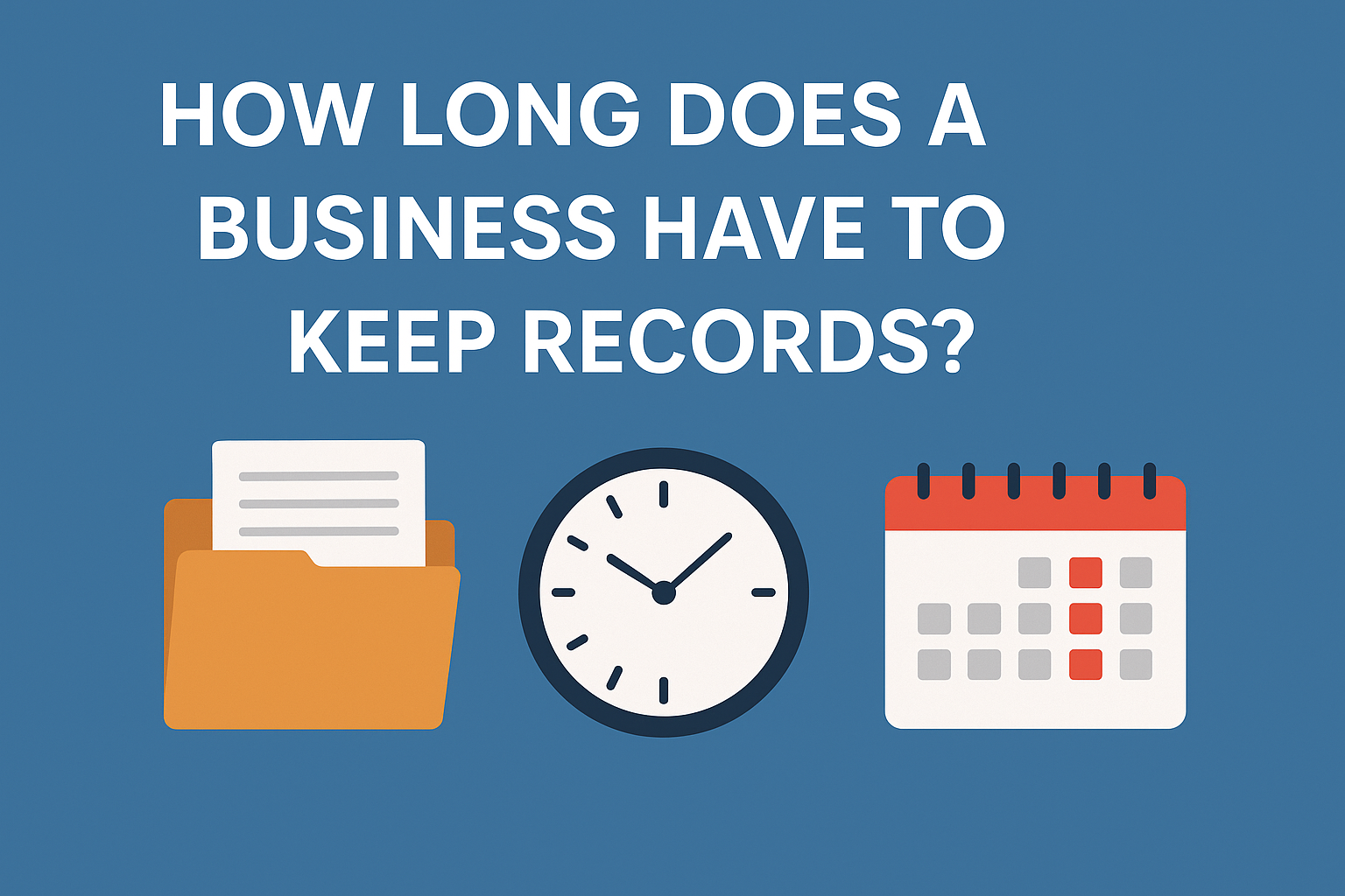How Long Does a Business Have to Keep Records?