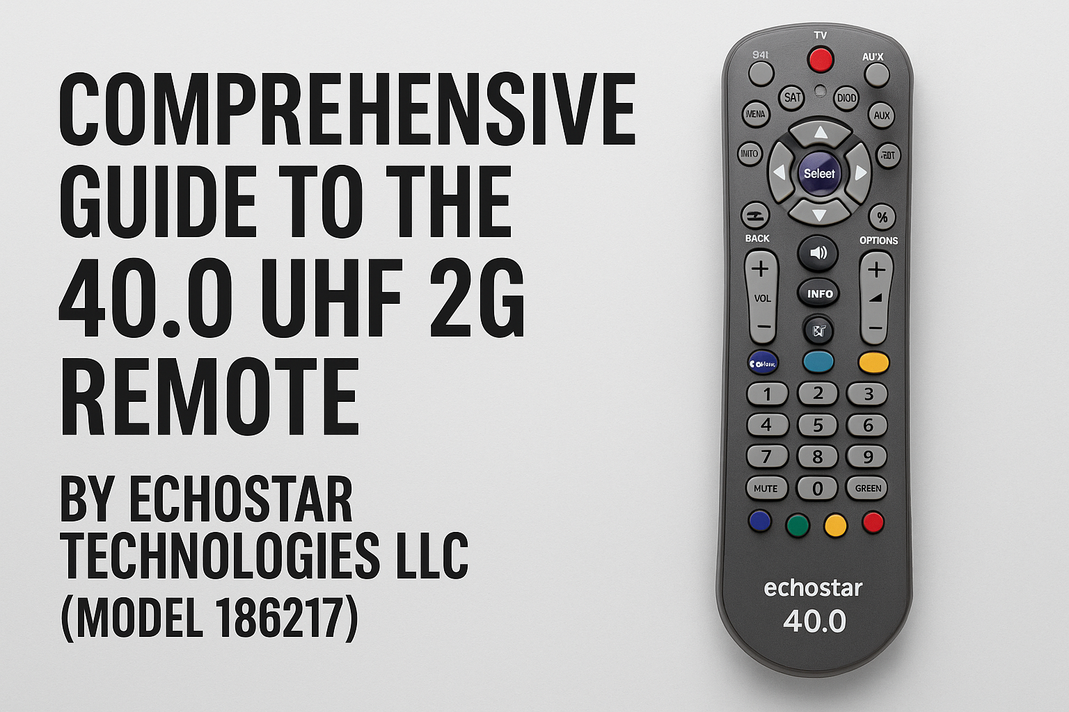 Comprehensive Guide to the 40.0 UHF 2G Remote by EchoStar Technologies LLC (Model 186217)