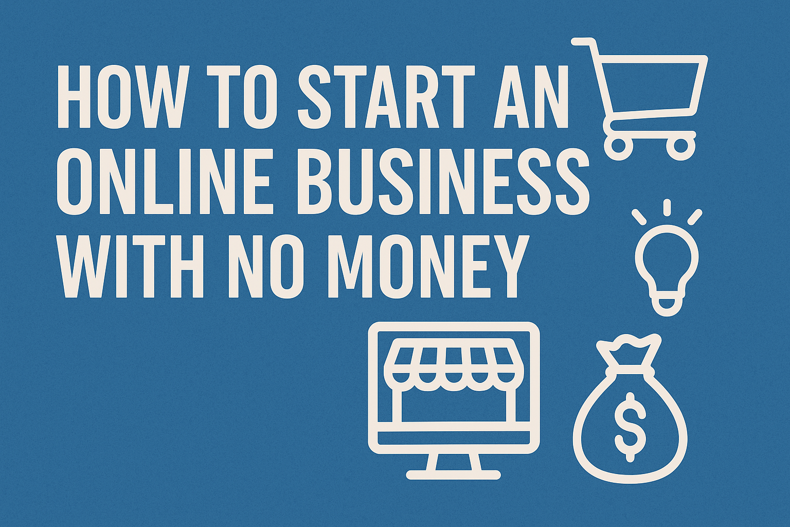 How to Start an Online Business with No Money