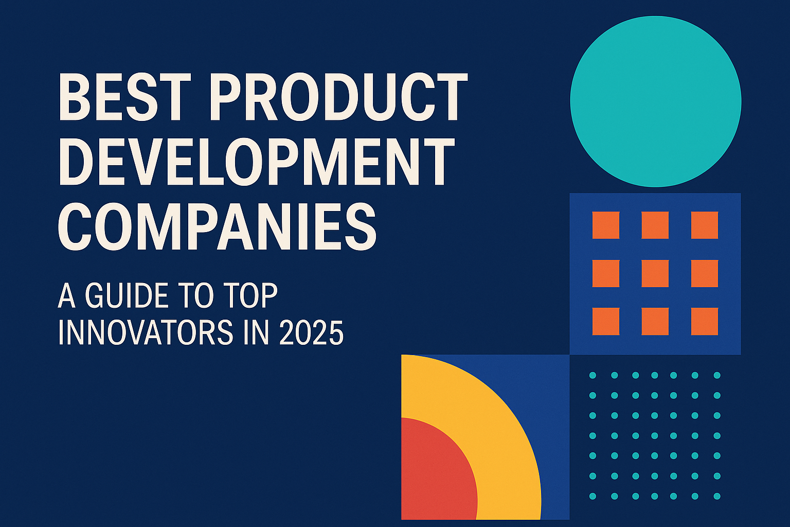 Best Product Development Companies: A Guide to Top Innovators in 2025
