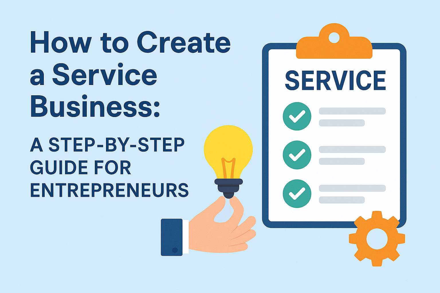 How to Create a Service Business: A Step-by-Step Guide for Entrepreneurs